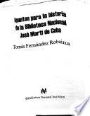 Apuntes para la historia de la Biblioteca Nacional José Marti de Cuba