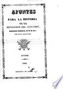 Apuntes para la historia de la revolucion del Alto-Perú, hoi Bolivia