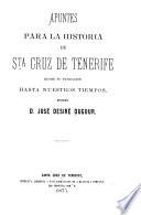 Apuntes para la historia de Sta. Cruz de Tenerife desde su fundación hasta nuestros tiempos