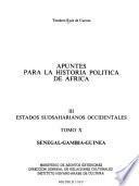 Apuntes para la historia política de Africa: Estados sudsaharianos occidentales. t. 10. Senegal, Gambia, Guinea