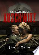Aquela Noite Em Auschwitz