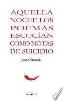 Aquella Noche Los Poemas Me Escocian Como Notas de Suicidio