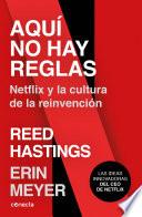 Aquí No Hay Reglas: Netflix y la Cultura de la Reinvención / No Rules Rules: Netflix and the Culture of Reinvention