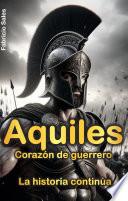 Aquiles Corazón de guerrero: La historia continúa
