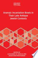 Aramaic Incantation Bowls in Their Late Antique Jewish Contexts