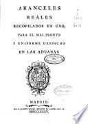 Aranceles reales recopilados en uno, para el mas pronto y uniforme despacho en las aduanas