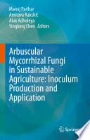 Arbuscular Mycorrhizal Fungi in Sustainable Agriculture: Inoculum Production and Application