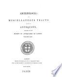 Archaeologia, Or, Miscellaneous Tracts, Relating to Antiquity