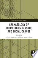 Archaeology of Households, Kinship, and Social Change