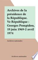 Archives de la présidence de la République. Ve République : Georges Pompidou, 19 juin 1969-2 avril 1974