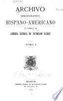 Archivo bibliográfico hispano-americano lo publica la Libreriá general de Victoriano Suárez