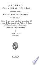 Archivo documental español: Catálogo de una serie miscelánea procedente del Convento de San Antonio del Prado y de casas y colegios jesuíticos, redactado por J. M. Hernandez Andres. 2 v