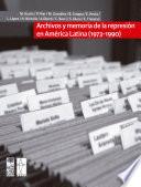 Archivos y memoria de la represión en América Latina (1973-1990)