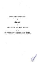 Areopagitica secunda: or Speech of the shade of John Milton, on mr. sergeant Talfourd's copyright extension bill