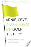Arnie, Seve, and a Fleck of Golf History
