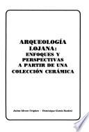 Arqueología lojana, enfoques y perspectivas a partir de una coleccíon cerámica