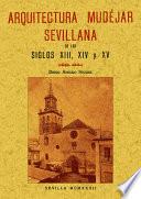 ARQUITECTURA MUDEJAR SEVILLANA EN LOS SIGLOS XIII-XIV-XV