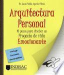 Arquitectura Personal: 10 pasos para diseñar un proyecto de vida emocionante