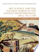 Art, Science, and the Natural World in the Ancient Mediterranean, 300 BC to AD 100