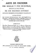 Arte de escribir por reglas y con muestras, según la doctrina de los mejores autores ...