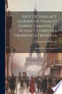 Arte de hablar y escribir en francés correctamente, o, Nueva y completa gramática francesa