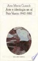 Arte e ideología en el País Vasco: 1940-1980