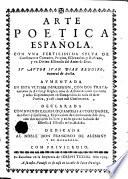 Arte poetica espanola con una ... sylva de consonantes comunes, propios, esdruxolos, y reflexos, y un divino estimulo del amor de Dios. Aumentada en esta ... impression con dos tratados (etc.)