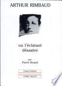 Arthur Rimbaud, ou, L'éclatant désastre