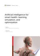 Artificial Intelligence for Smart Health: Learning, Simulation, and Optimization