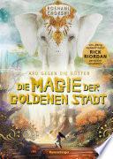 Aru gegen die Götter, Band 4: Die Magie der goldenen Stadt (Rick Riordan Presents)