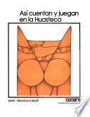 Así cuentan y juegan en la Huasteca