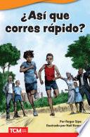 ¿Así que corres rápido?