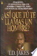 Así que tú te llamas un hombre?