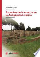 Aspectos de la muerte en la Antigüedad clásica
