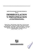 Aspectos legales y socioeconómicos de la desregulación y privatización