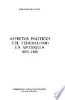Aspectos políticos del federalismo en Antioquia, 1850-1880