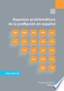 Aspectos problemáticos de la prefijación en español