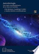 Astrobiología. Una visión transdisciplinaria de la vida del universo