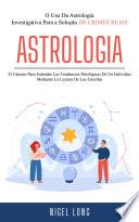 Astrologia: El Camino Para Entender Las Tendencias Patológicas De Un Individuo Mediante La Lectura De Las Estrellas (O Uso Da Astrologia Investigativa Para a Solução De Crimes Reais)