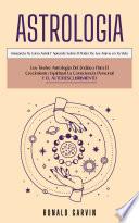 Astrologia: Los Twelve Astrologia Del Zodíaco Para El Crecimiento Espiritual La Consciencia Personal Y El Autodescubrimiento (Interpreta Tu Carta Astral Y Aprende Sobre El Poder De Los Astros en Tu Vida)