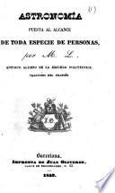 Astronomía puesta al alcance de toda especie de personas, por M. L. ... Traducido del francés
