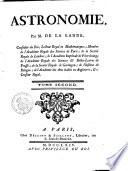 Astronomie, par m. de la Lande, conseilleur du Roi, lecteur royal en mathematiques; ... Tome premier (-second)