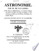 Astronomie, par M. de La lande, lecteur Royal en mathematiques; de l'Academie Royale des Sciences de Paris; de celles de Londres, de Petersbourg, de Berlin, de Stockholm, de Bologne, &c. Censeur Royal. Tome premier -quatrieme