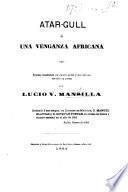 Atar-Gull; ó, una Venganza Africana. Drama romantico en cuatro actos, y un epilogo, escrito en prosa