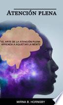 Atención plena: El arte de la atención plena Aprenda a aquietar la mente