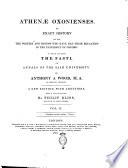 Athenæ Oxonienses. An Exact History of All the Writers and Bishops who Have Their Education in the University of Oxford. To which are Added the Fasti, Or Annals of the Said University. By Anthony A Wood, M. A. of Merton College. A New Edition, with Additions, and a Continuation by Philip Bliss, Fellow of St. John's College. Vol. 1.[-4.]