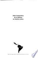 Atlas comparativo de la defensa en América Latina