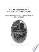 Atlas histórico y geográfico del Perú: La independencia y la república, 1800-2000