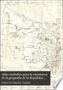 Atlas metódico para la enseñanza de la geografía de la República Mexicana