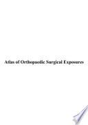 Atlas of Orthopaedic Surgical Exposures